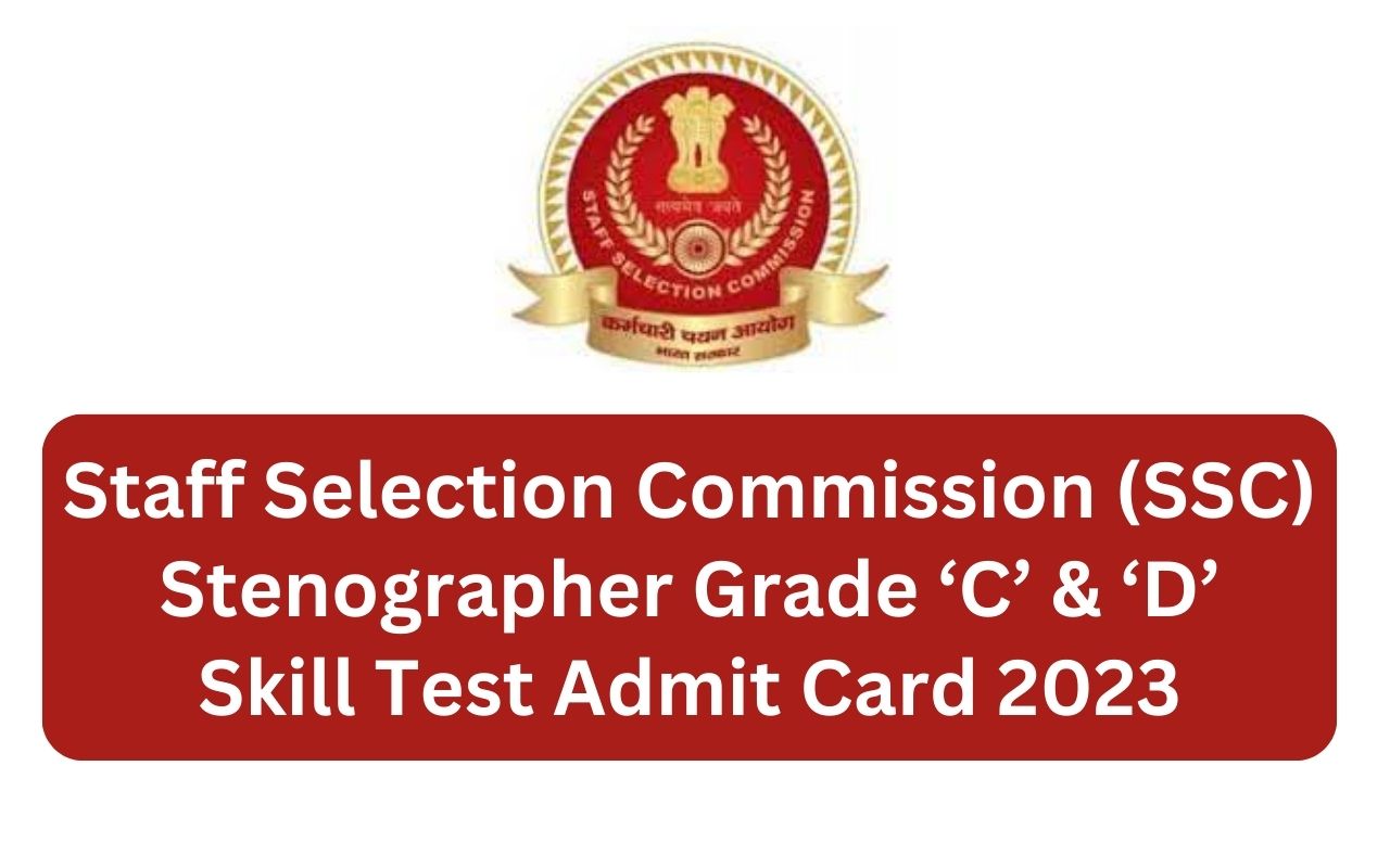 SSC Stenographer Grade ‘C’ & ‘D’ 2023 Skill Test Admit Card - Tamilanguide