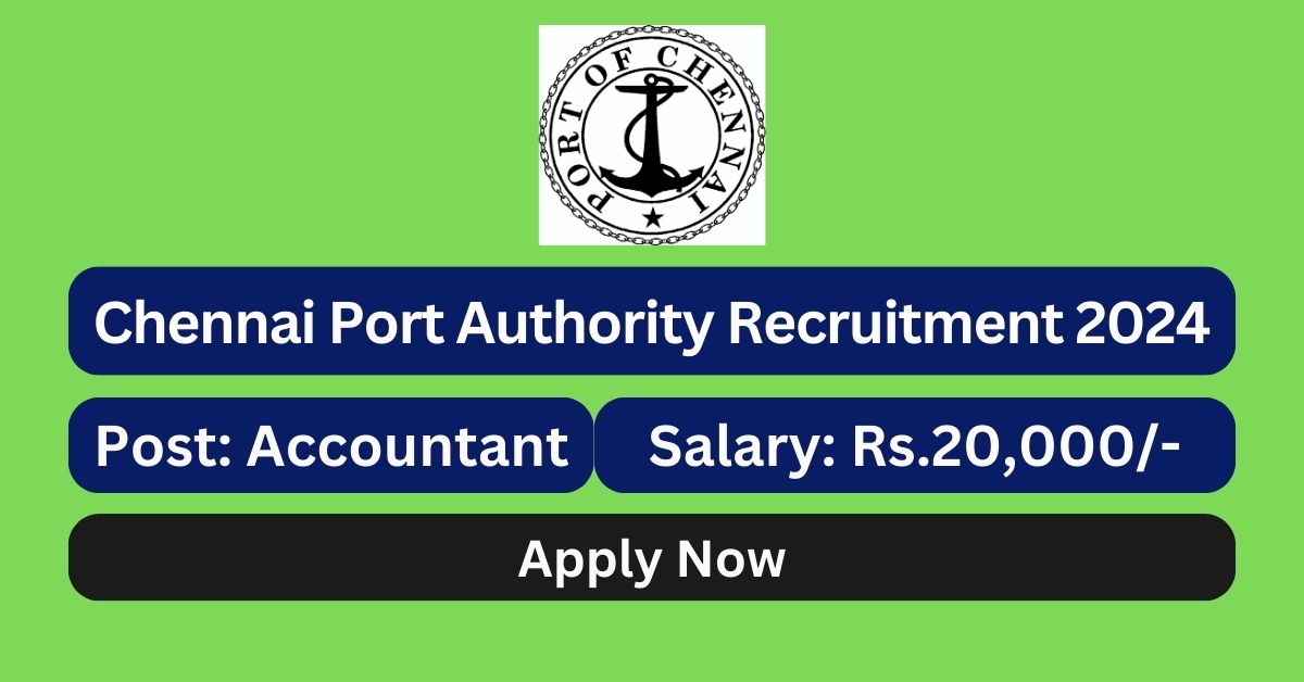 Chennai Port Authority Recruitment 2024 Accountant Posts; Apply Now