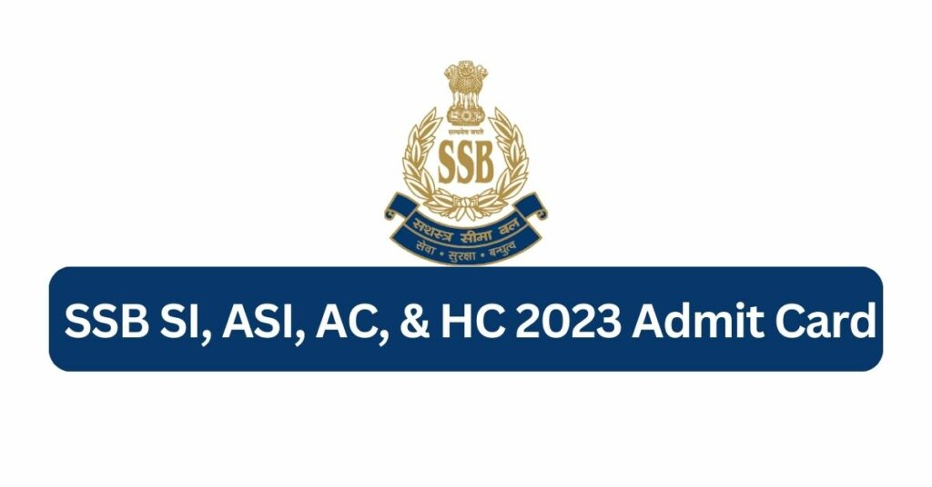 SSB SI, ASI, AC, & HC 2023 Admit Card - Tamilanguide