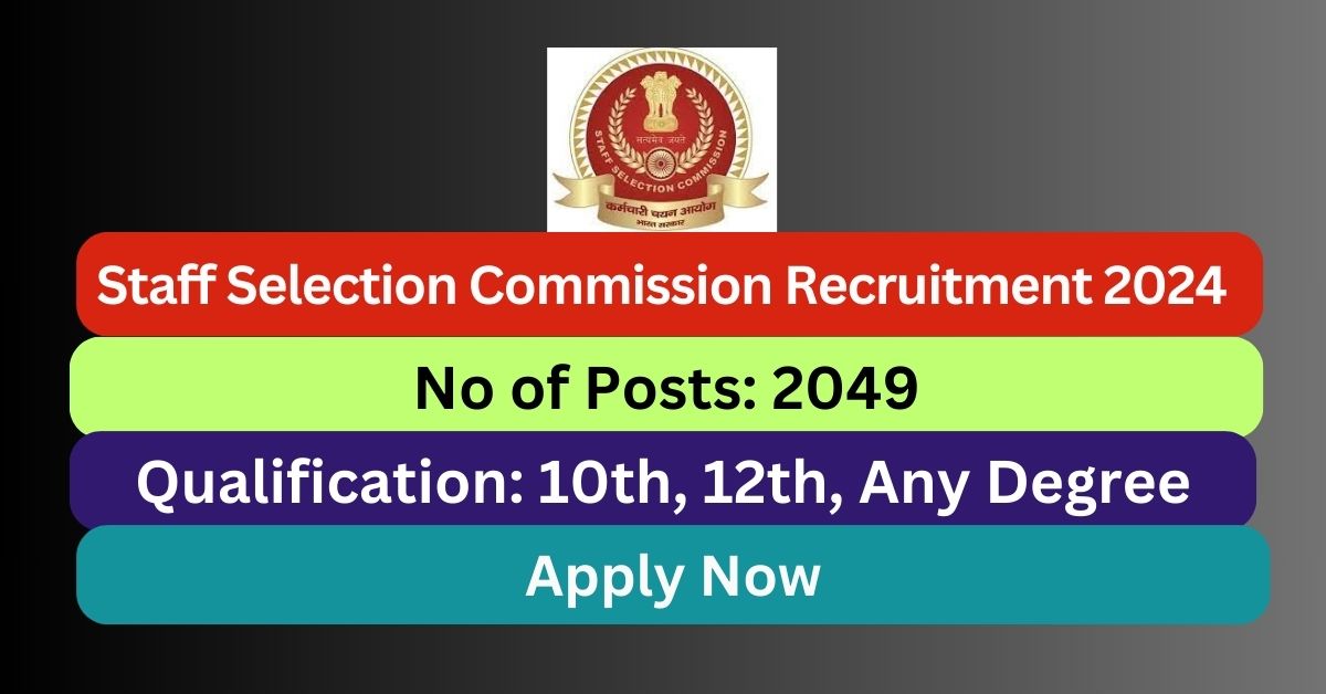 SSC Phase-XII/2024/Selection Recruitment 2024 2049 Posts; Apply Now ...