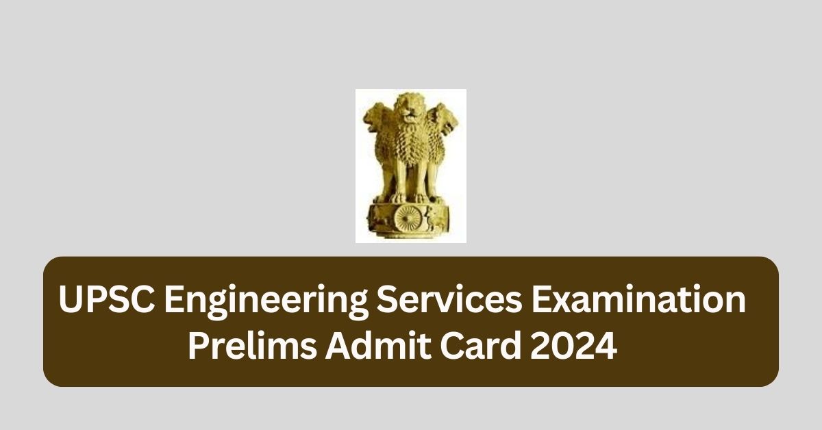 UPSC Engineering Services Examination 2024 Prelims Admit Card