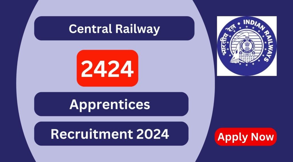 Central Railway Recruitment 2024 2424 Apprentices Posts; Apply Now 